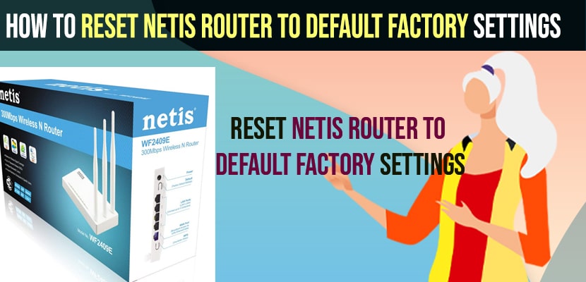 How to Reset Netis Router to Default Factory Settings