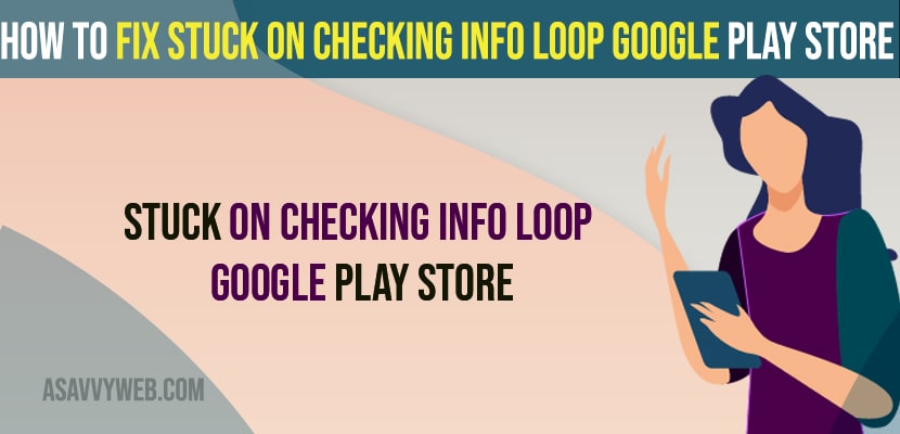 Stuck on Checking info Loop Google Play Store