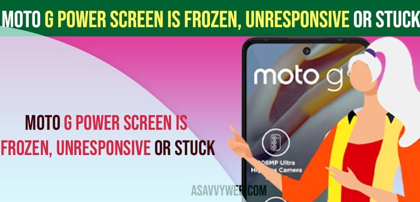 Moto G Power Screen is Frozen, Unresponsive or Stuck
