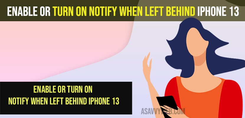 Enable or Turn on Notify When Left Behind iPhone 13