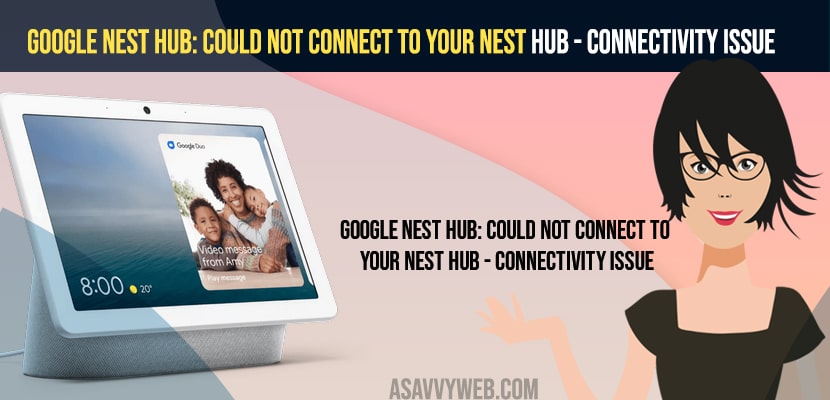 Google Nest Hub: Could Not Connect To Your Nest Hub - Connectivity issue
