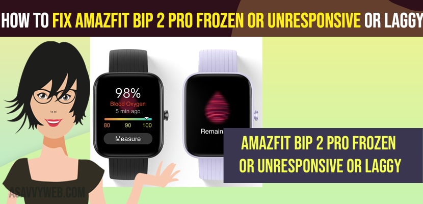 Fix Amazfit Bip 2 Pro frozen or Unresponsive or Laggy