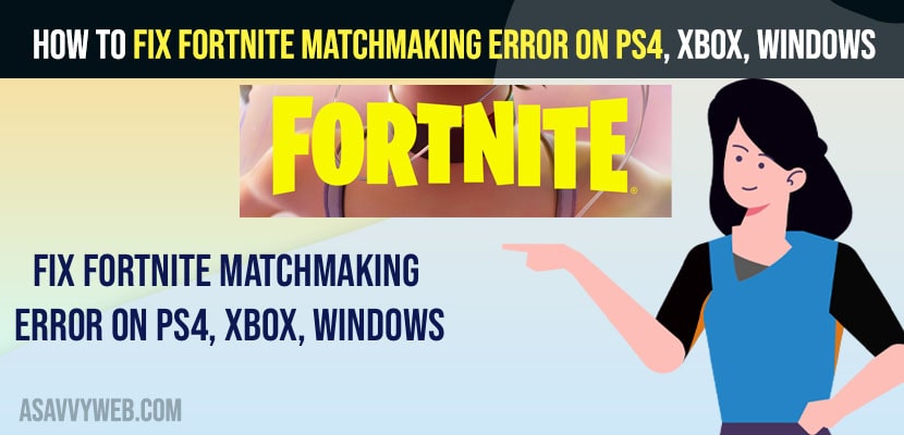 Fix Fortnite Matchmaking Error on PS4, xbox, Windows