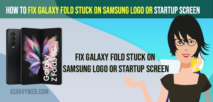 Galaxy Fold Stuck on Samsung Logo or Startup Screen
