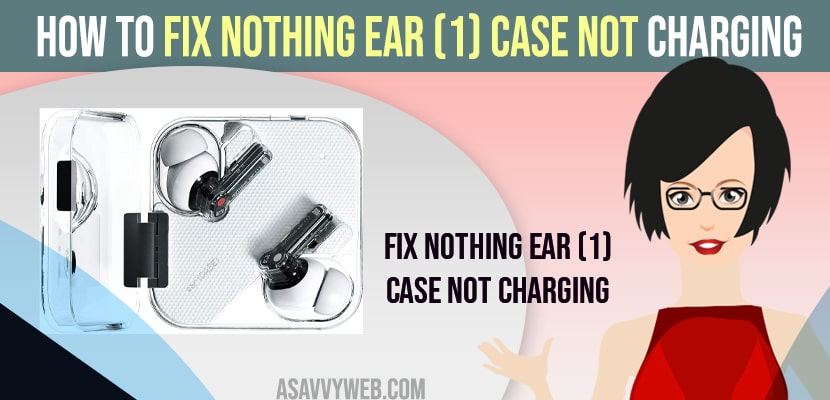 Fix Nothing Ear (1) Case Not Charging