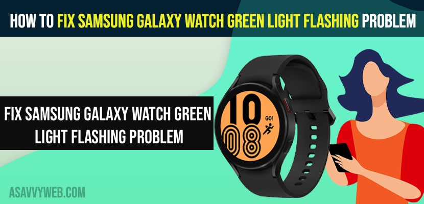 How to Fix Samsung Galaxy Watch Green Light Flashing Problem