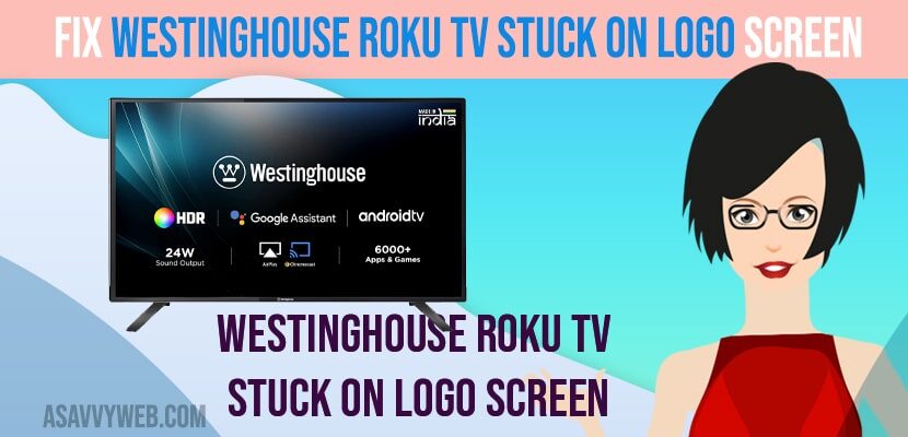 Fix Westinghouse Roku tv Stuck on Logo Screen