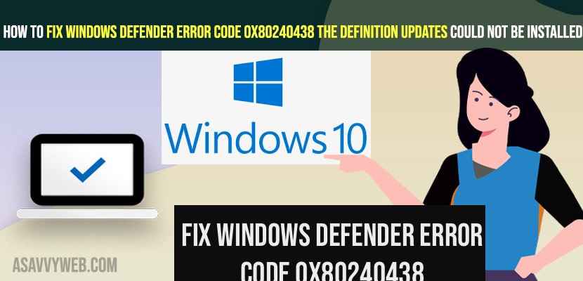 Fix Windows Defender Error Code 0x80240438 The Definition Updates Could Not Be Installed