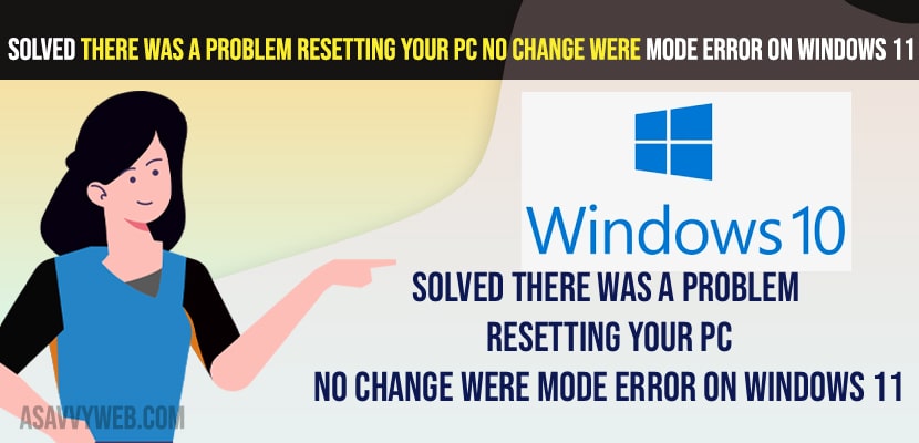 Solved There Was A Problem Resetting Your PC No change were mode Error On Windows 11