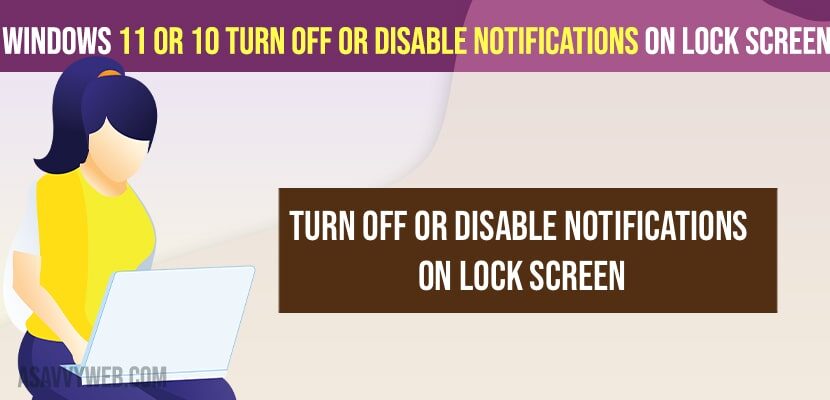 Windows 11 or 10 Turn Off or Disable Notifications on Lock Screen