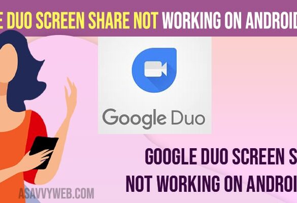 Google Duo Screen Share Not Working on Android Phone