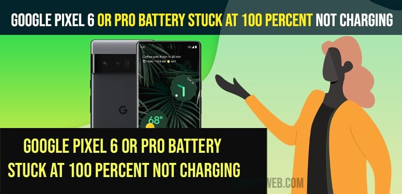 Google pixel 6 or Pro Battery Stuck at 100 Percent Not Charging
