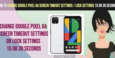 Change Google pixel 6a Screen Timeout Settings or Lock Settings 15 or 30 seconds