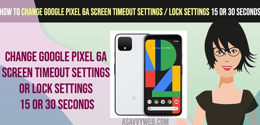 Change Google pixel 6a Screen Timeout Settings or Lock Settings 15 or 30 seconds