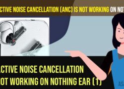 Fix Active Noise Cancellation (ANC) is Not Working on Nothing ear (1)