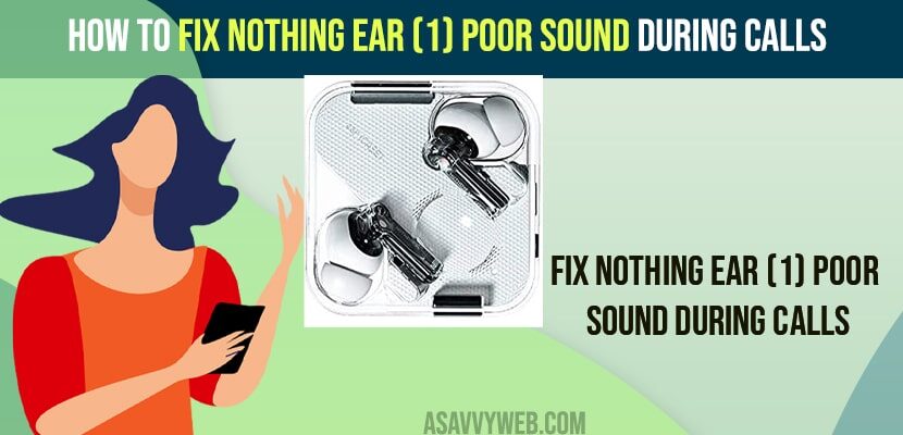 How to Fix Nothing Ear (1) Poor Sound During Calls