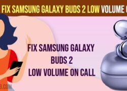 Fix Samsung Galaxy Buds 2 Low Volume on Call 