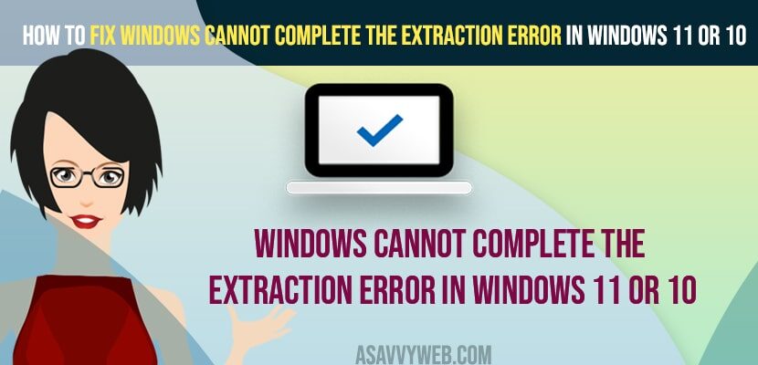 Fix Windows Cannot Complete the Extraction Error in Windows 11 or 10