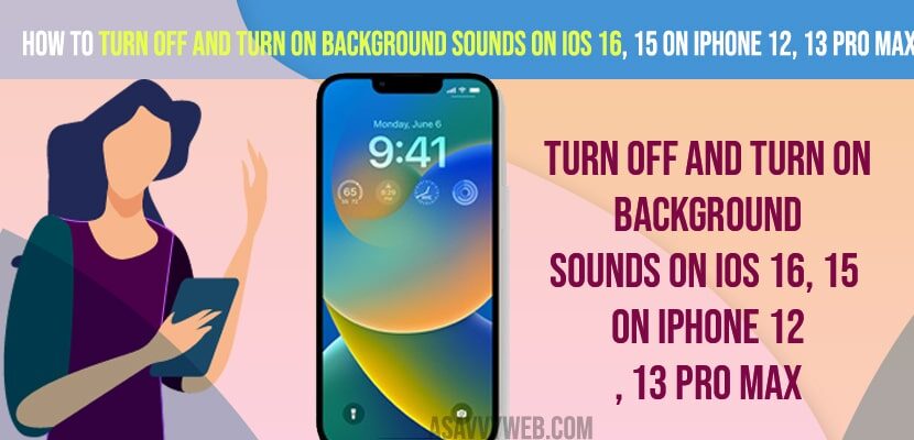 Turn OFF and Turn on Background Sounds on iOS 16, 15 on iPhone 12, 13 Pro Max