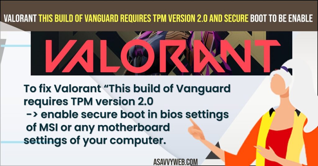  Fix Valorant This build of Vanguard requires TPM version 2.0 and secure boot to be Enable