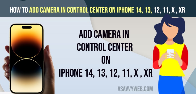 Add camera in control center on iPhone 14, 13, 12, 11, x , xr