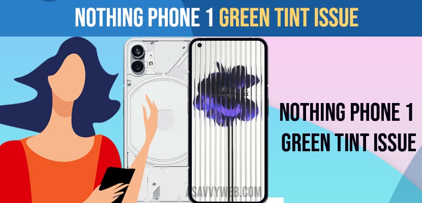 Fix Nothing Phone 1 Green Tint Issue