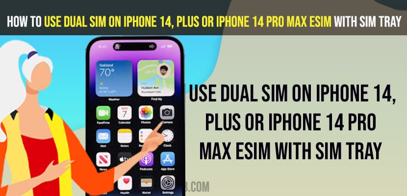 Use Dual Sim on iPhone 14, Plus or iPhone 14 Pro Max eSim with Sim Tray