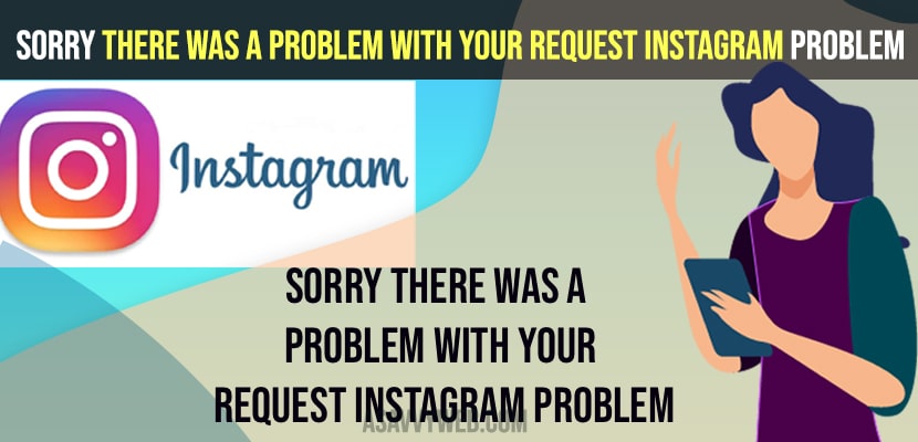 Sorry There Was A Problem With Your Request Instagram Problem