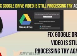 fix Google Drive Video is Still Processing Try Again Later