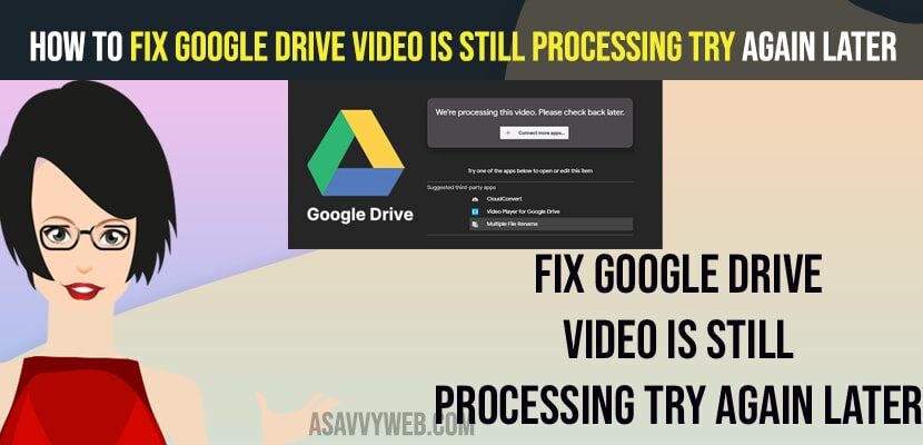 fix Google Drive Video is Still Processing Try Again Later