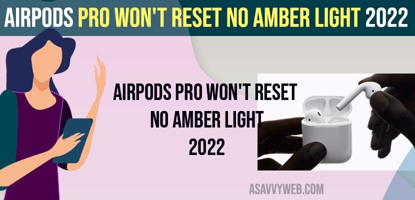 Airpods Pro Won't Reset No Amber Light 2022