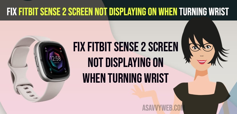 Fix Fitbit Sense 2 Screen Not Displaying On when Turning Wrist
