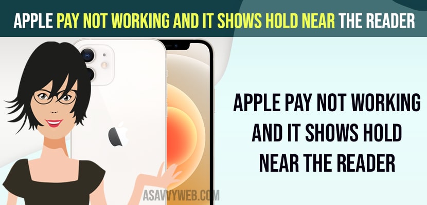 Apple Pay Not Working and it Shows Hold Near The Reader