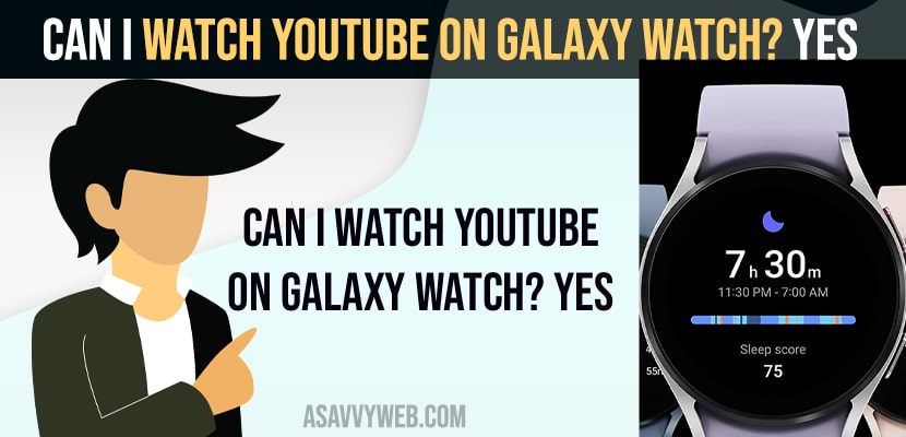 Can i Watch Youtube on Galaxy Watch? Yes 