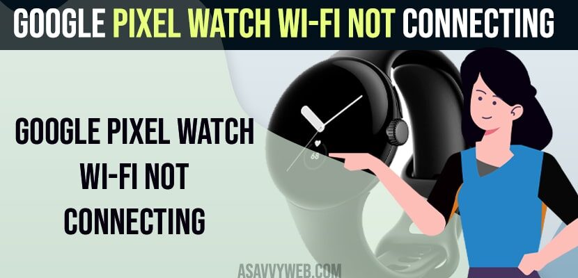 Google Pixel Watch Wi-Fi Not Connecting