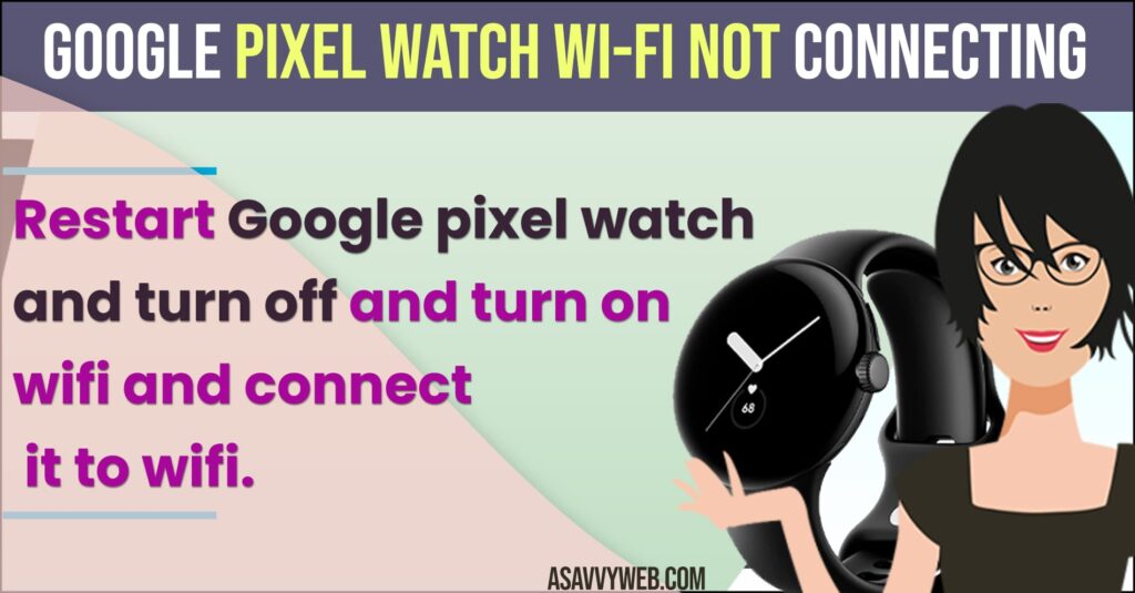 How to fix  Google Pixel Watch Wi-Fi Not Connecting