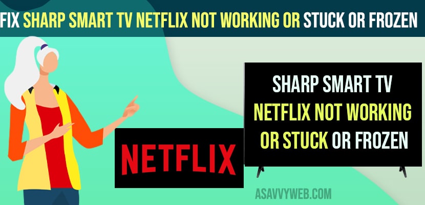Sharp smart tv Netflix Not Working or Stuck or Frozen