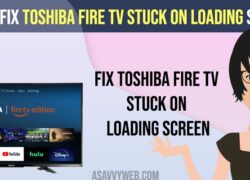 Fix Toshiba Fire tv Stuck on Loading Screen