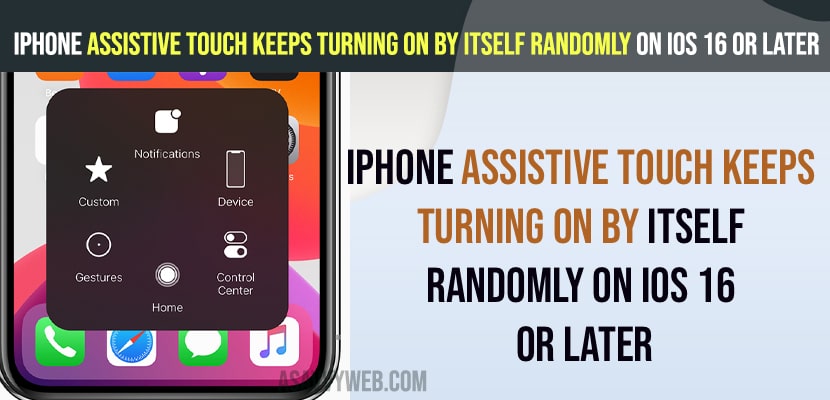 iPhone Assistive touch keeps turning on by itself Randomly on iOS 16 or later