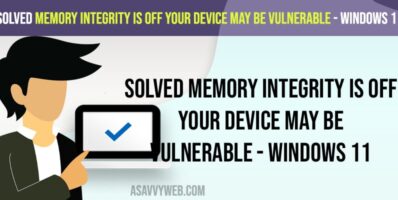 Solved Memory Integrity is Off Your Device May Be Vulnerable - Windows 11