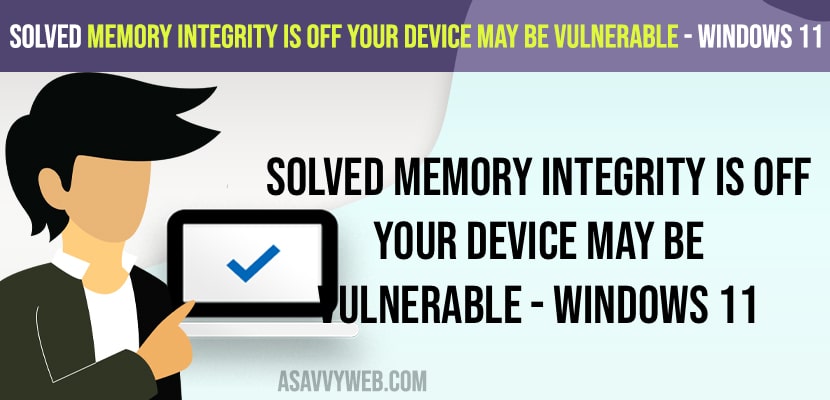 Solved Memory Integrity is Off Your Device May Be Vulnerable - Windows 11