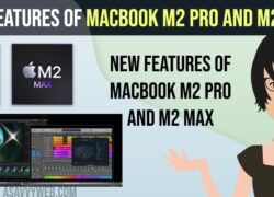 New Features of MacBook M2 Pro and M2 Max