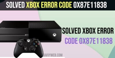Solved Xbox Error Code 0x87e11838