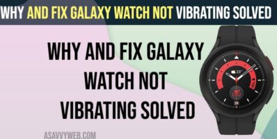 Why and Fix Galaxy Watch Not Vibrating Solved