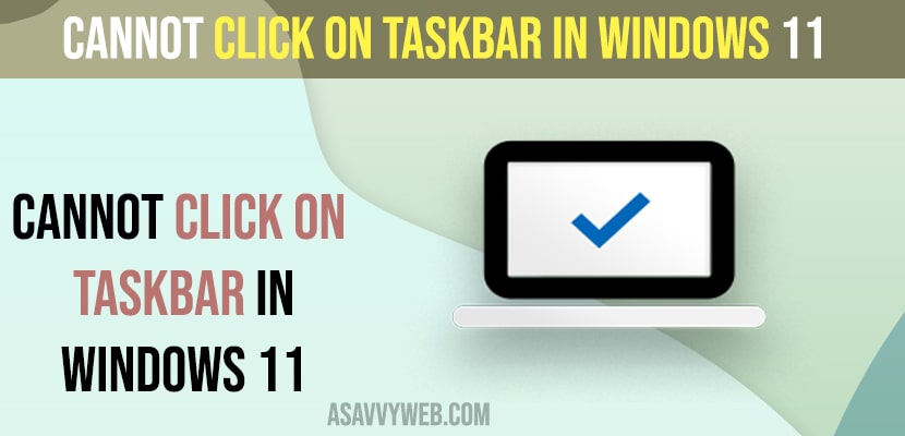 Cannot Click on Taskbar in Windows 11 or 10