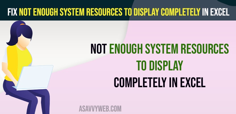 How to Fix Not Enough System Resources to Display Completely in Excel