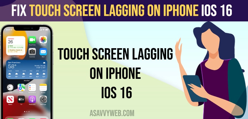 Touch Screen Lagging on iPhone iOS 16