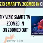Vizio Smart tv zoomed in or Zoomed Out