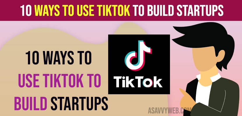 10 Ways to Use TikTok to Build Startups