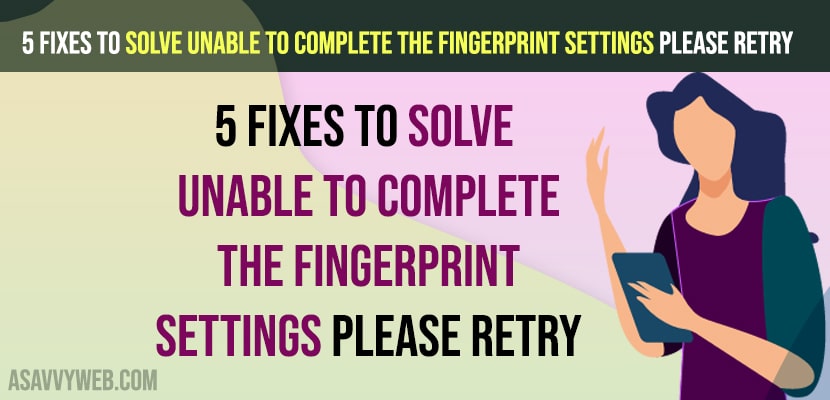 5 Fixes to Solve Unable to Complete the Fingerprint Settings Please Retry